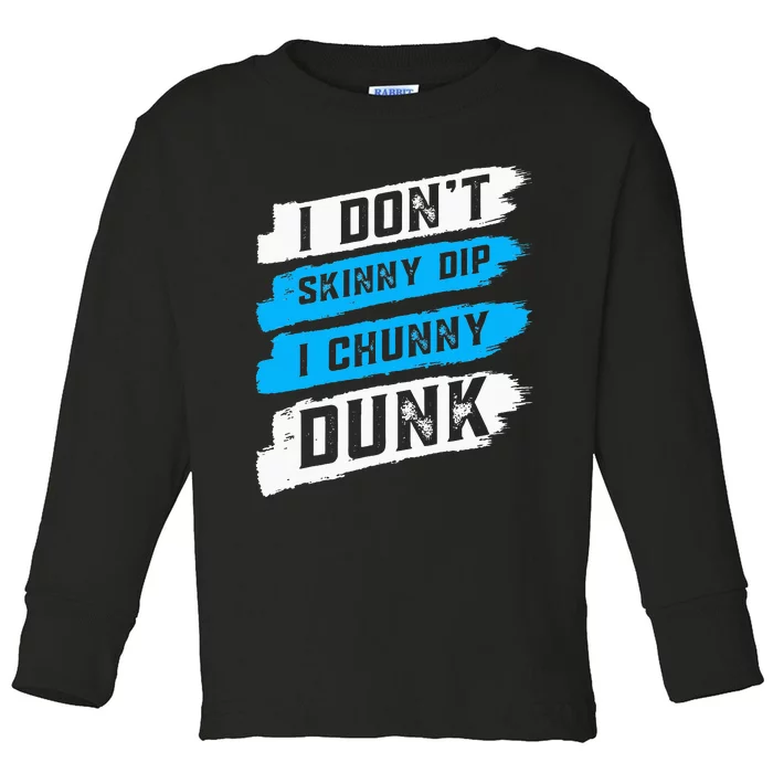 I Don't Skinny Dip I Chunky Dunk Toddler Long Sleeve Shirt