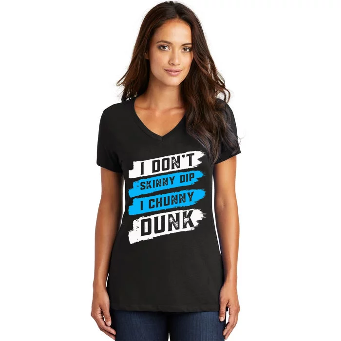 I Don't Skinny Dip I Chunky Dunk Women's V-Neck T-Shirt