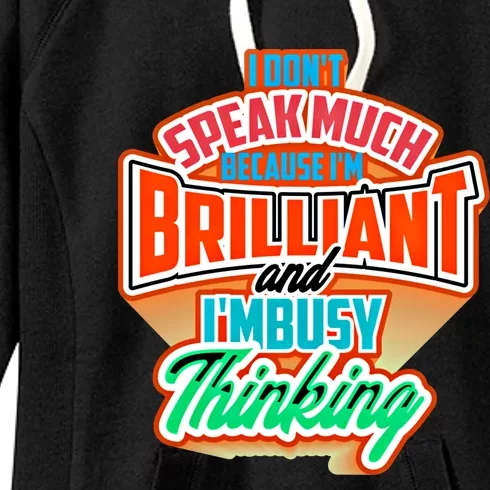 I DonT Speak Much Because IM Brilliant Busy Fun Gift Women's Fleece Hoodie