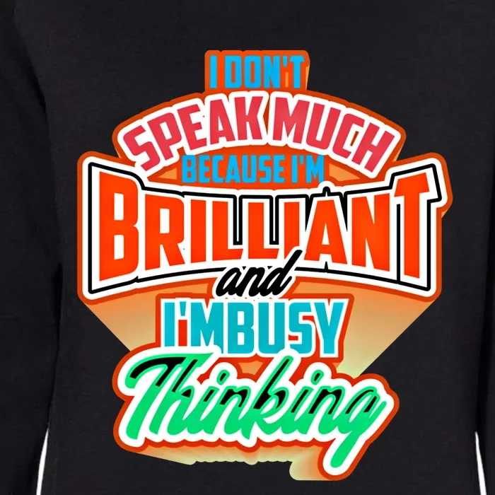 I DonT Speak Much Because IM Brilliant Busy Fun Gift Womens California Wash Sweatshirt