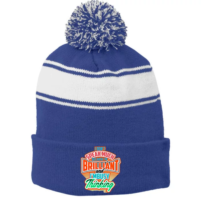 I DonT Speak Much Because IM Brilliant Busy Fun Gift Stripe Pom Pom Beanie