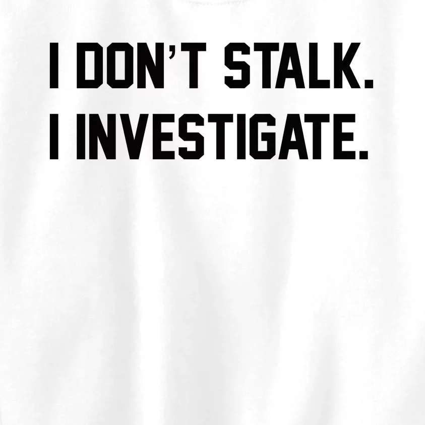 I Don't Stalk I Investigate Kids Sweatshirt