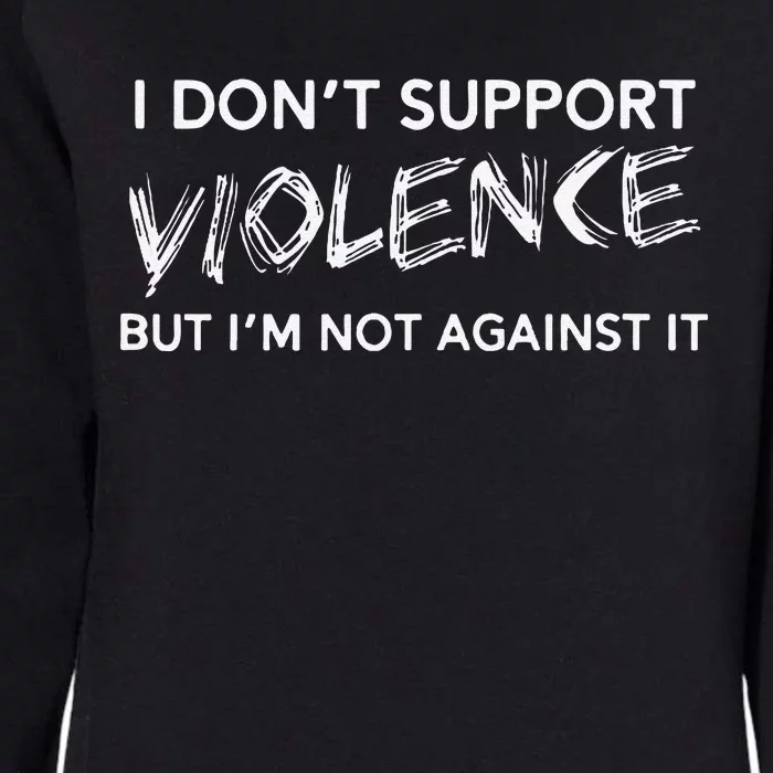 I DonT Support Violence Lt Gift Womens California Wash Sweatshirt