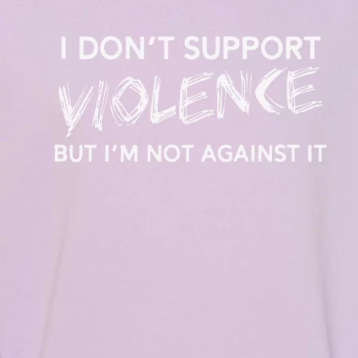 I DonT Support Violence Lt Gift Garment-Dyed Sweatshirt