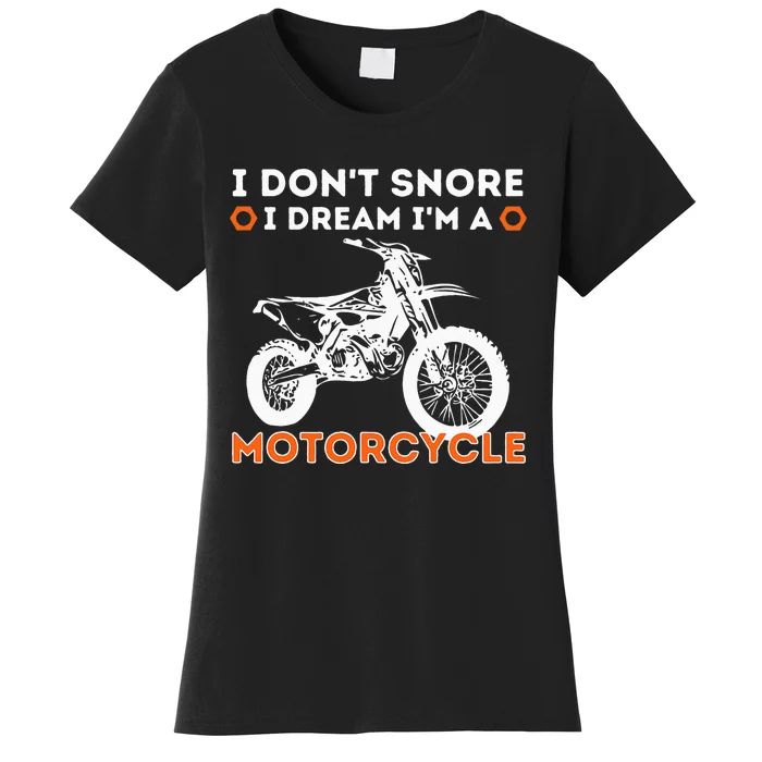 I Dont Snore I Dream Im A Motorcycle Funny Snoring Biker Women's T-Shirt