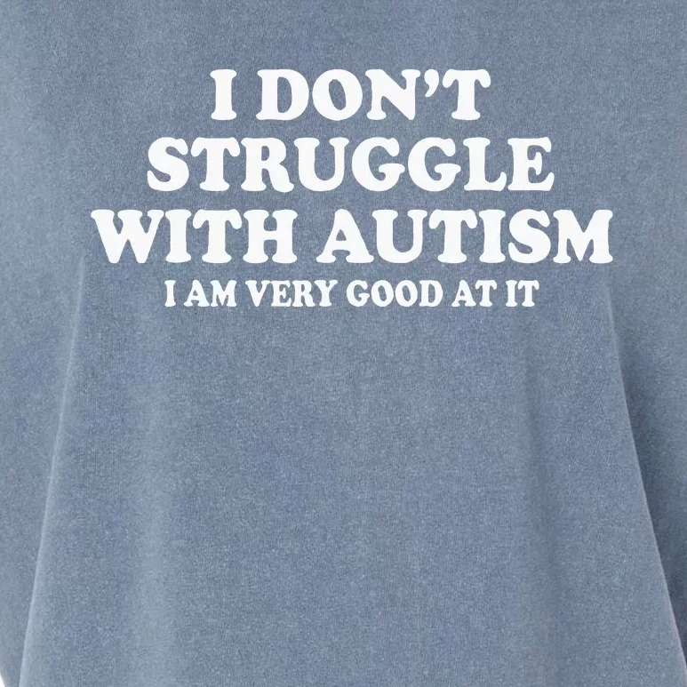 I DonT Struggle With Autism I Am Very Good At It Garment-Dyed Women's Muscle Tee