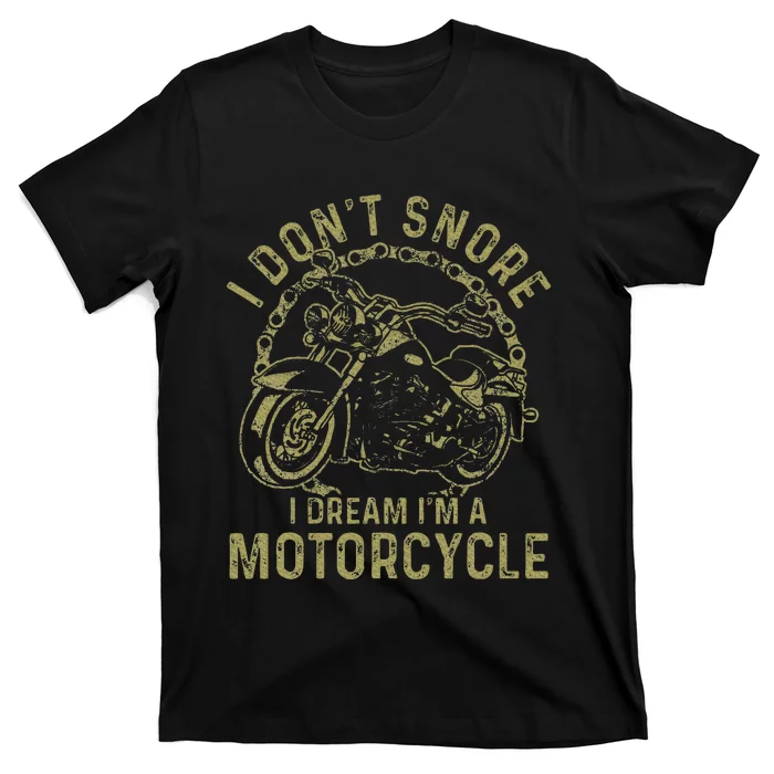 I DonT Snore I Dream IM A Motorcycle Funny Snoring Biker T-Shirt