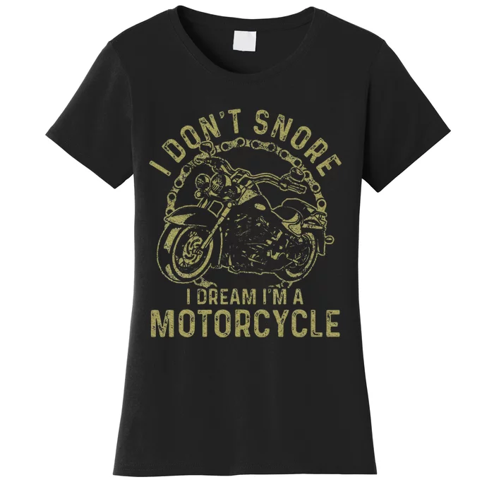 I DonT Snore I Dream IM A Motorcycle Funny Snoring Biker Women's T-Shirt