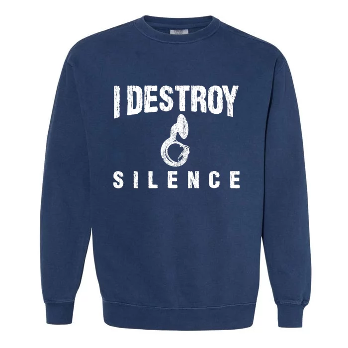 I Destroy Silence Sousaphone Funny Marching Band Gift Garment-Dyed Sweatshirt