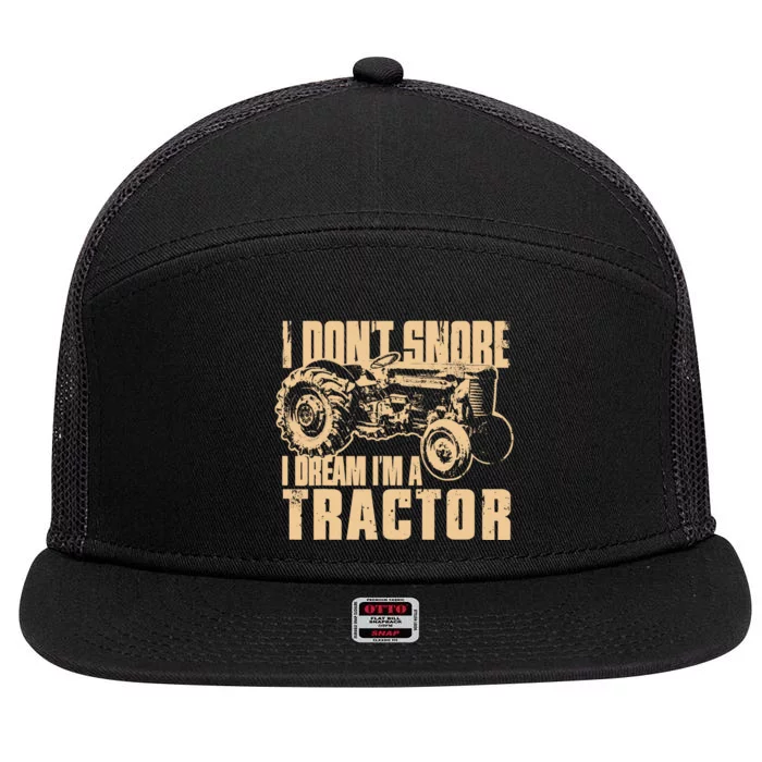 I DonT Snore I Dream IM A Tractor Funny Farm Tractor 7 Panel Mesh Trucker Snapback Hat