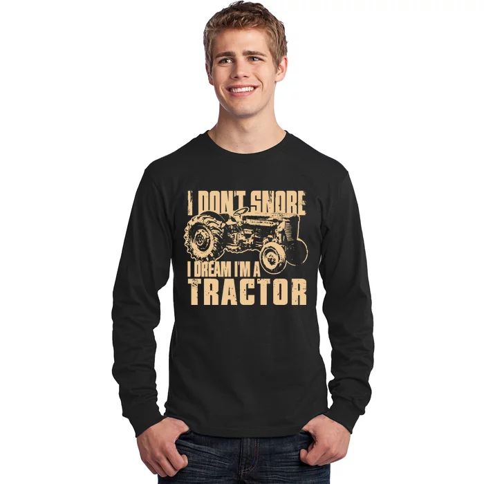 I DonT Snore I Dream IM A Tractor Funny Farm Tractor Long Sleeve Shirt