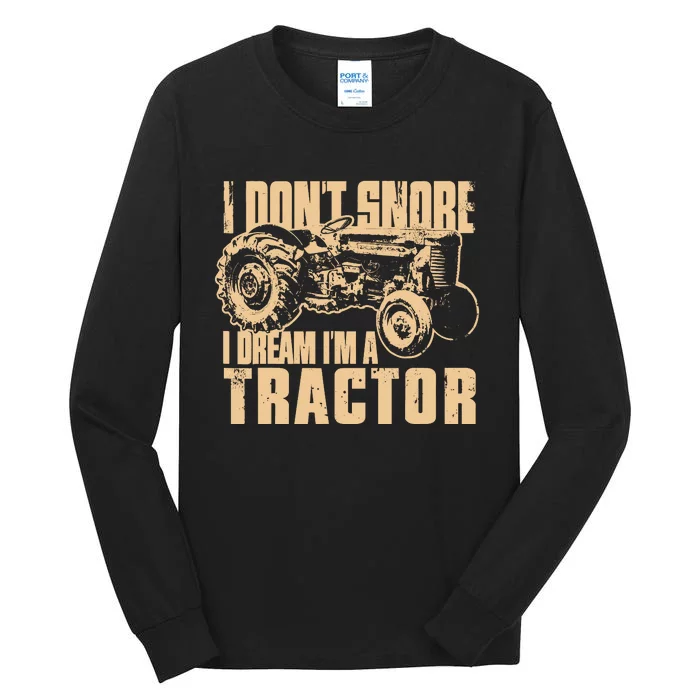 I DonT Snore I Dream IM A Tractor Funny Farm Tractor Tall Long Sleeve T-Shirt