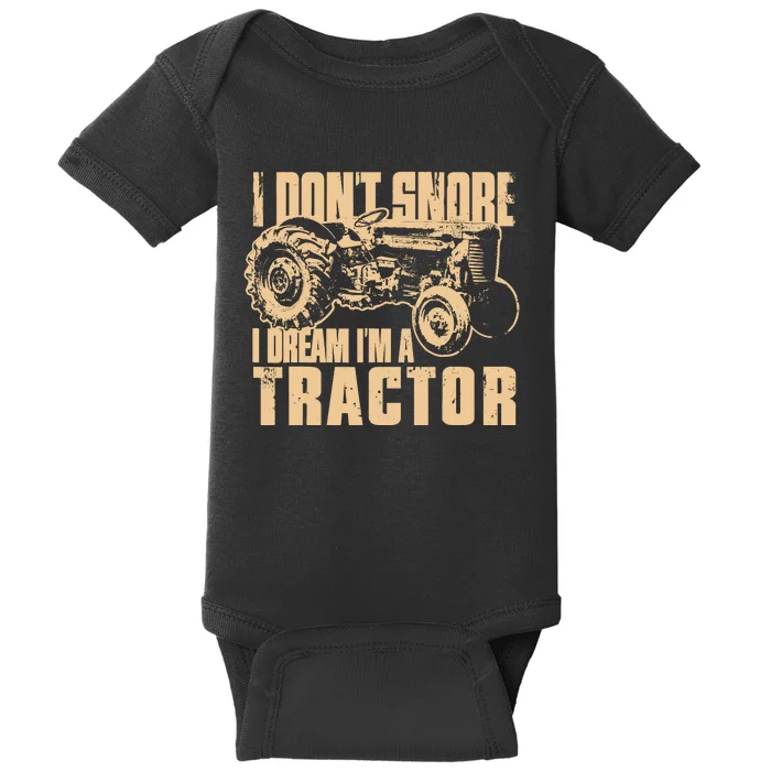 I DonT Snore I Dream IM A Tractor Funny Farm Tractor Baby Bodysuit