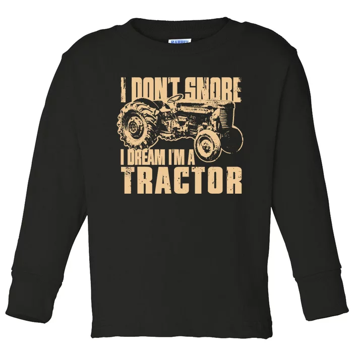 I DonT Snore I Dream IM A Tractor Funny Farm Tractor Toddler Long Sleeve Shirt