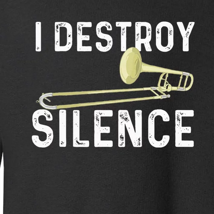 I Destroy Silence Trombonist Trombone Player Marching Band Toddler Sweatshirt