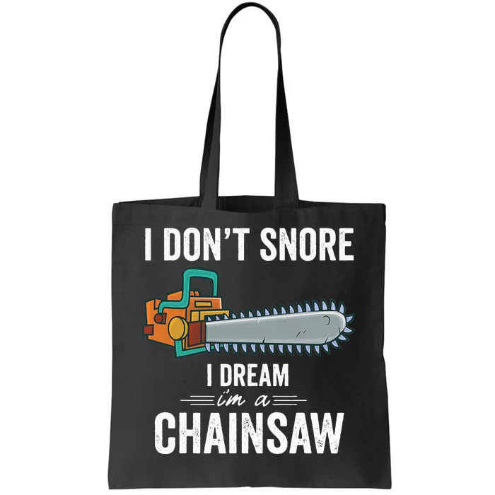 I Dont Snore I Dream Im A Chainsaw Funny Lumberjack Gift (1) Tote Bag