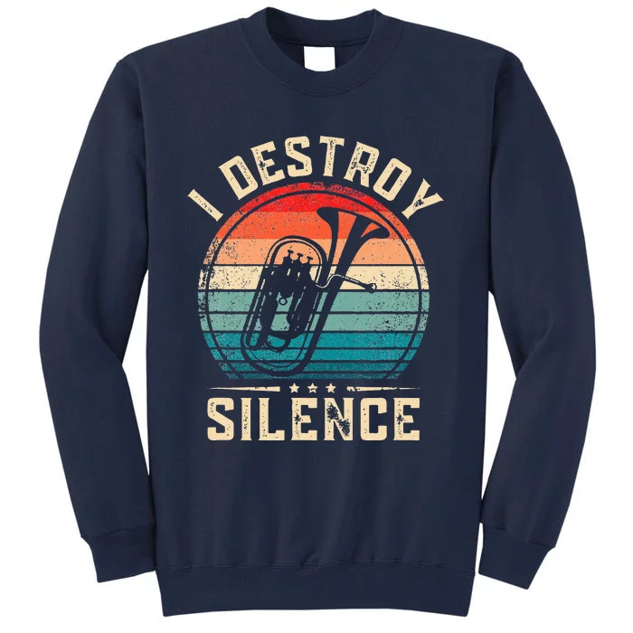 I Destroy Silence Funny Euphonium Tall Sweatshirt