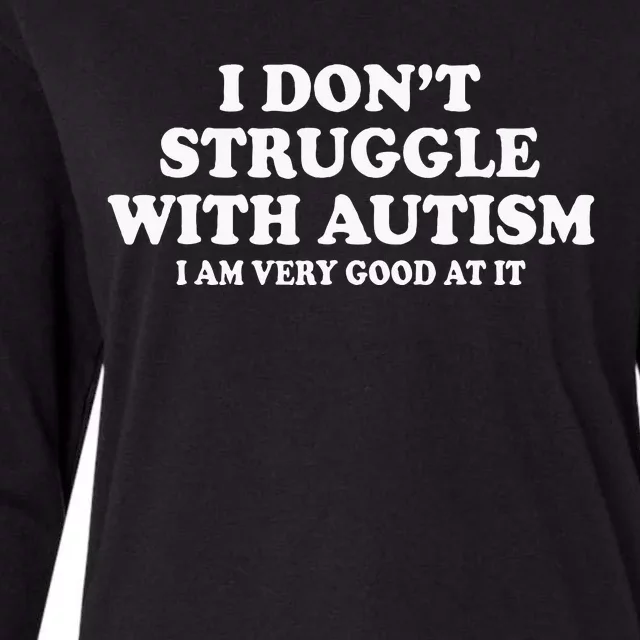 I DonT Struggle With Autism I Am Very Good At It Womens Cotton Relaxed Long Sleeve T-Shirt