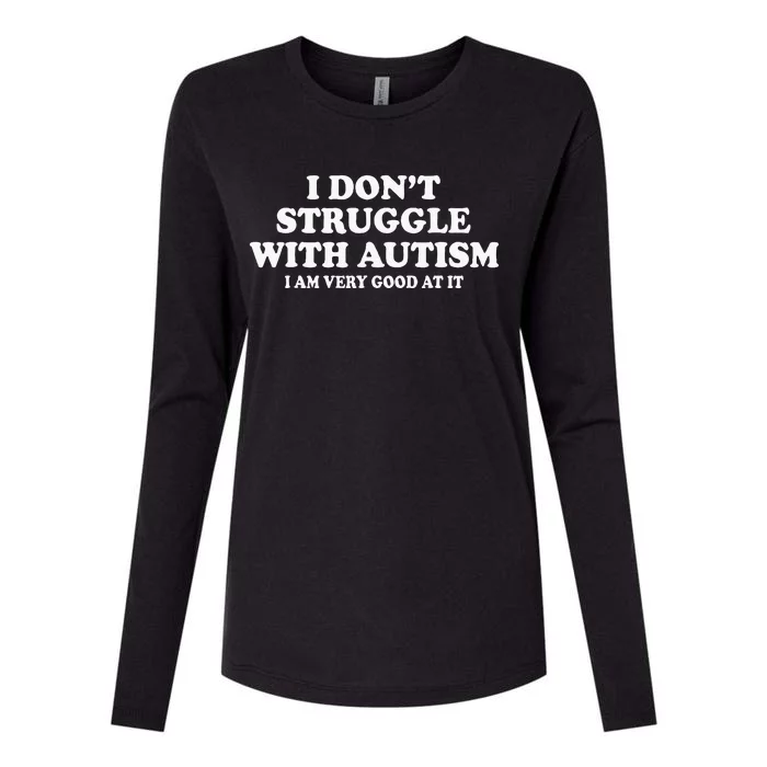 I DonT Struggle With Autism I Am Very Good At It Womens Cotton Relaxed Long Sleeve T-Shirt