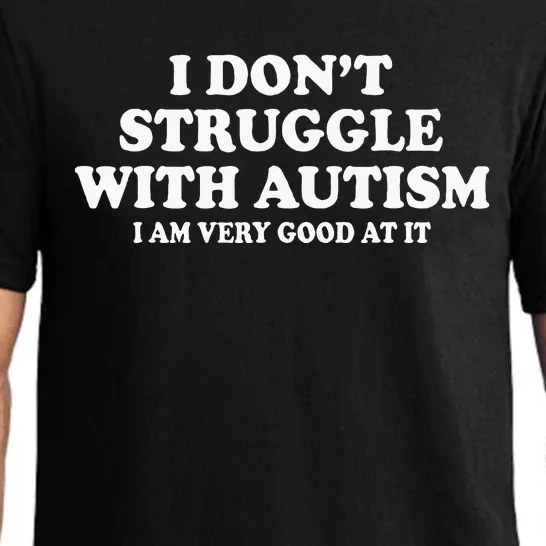 I DonT Struggle With Autism I Am Very Good At It Pajama Set