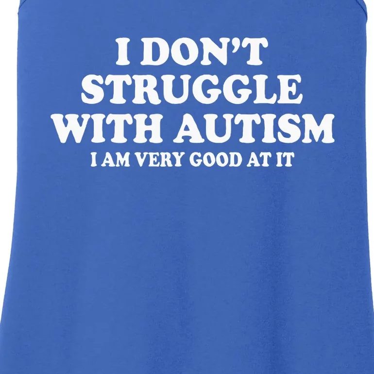 I DonT Struggle With Autism I Am Very Good At It Ladies Essential Tank