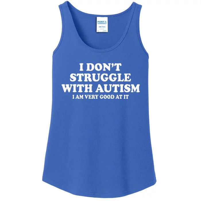 I DonT Struggle With Autism I Am Very Good At It Ladies Essential Tank