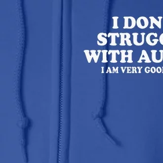 I DonT Struggle With Autism I Am Very Good At It Full Zip Hoodie