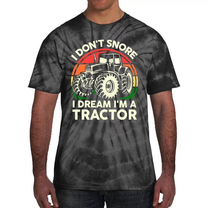 I DonT Snore I Dream IM Tractor Farmer Dad Gift Funny Papa Tie-Dye T-Shirt