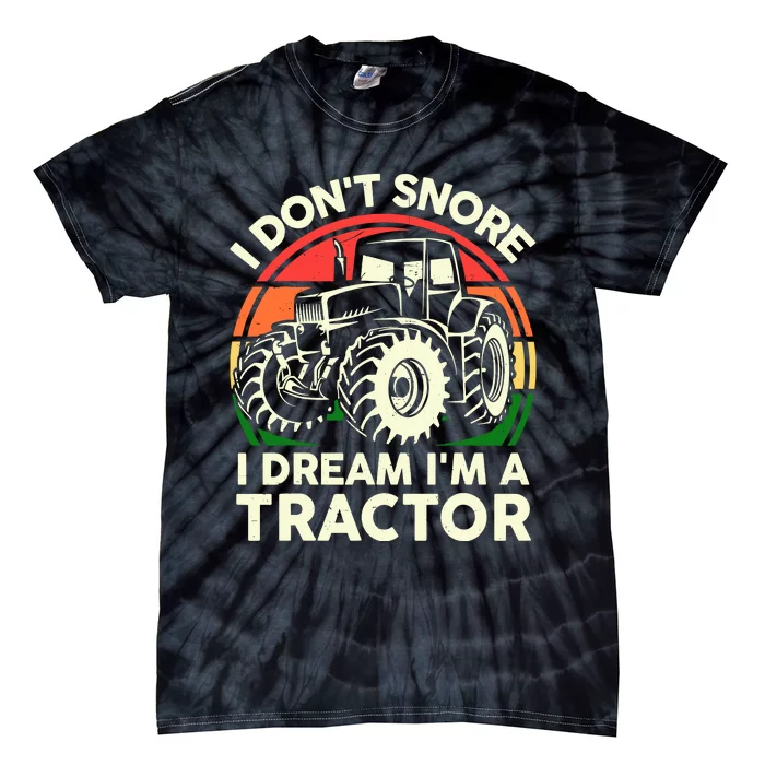 I DonT Snore I Dream IM Tractor Farmer Dad Gift Funny Papa Tie-Dye T-Shirt