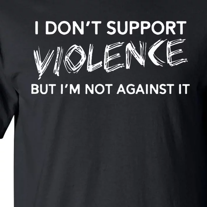 I DonT Support Violence Lt Tall T-Shirt