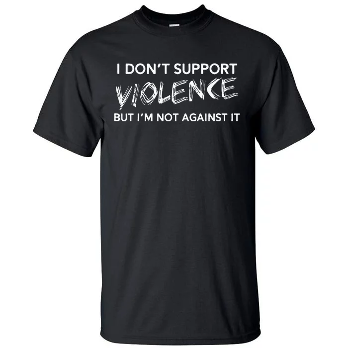 I DonT Support Violence Lt Tall T-Shirt