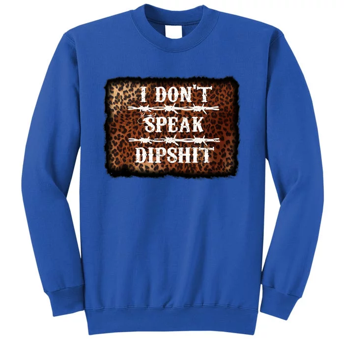 I Dont Speak Dipshit Funny Quotes Sarcastic Novelty Gift Tall Sweatshirt