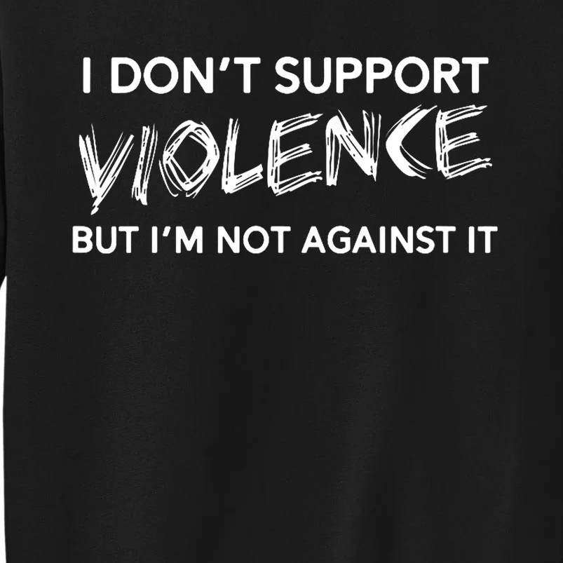 I DonT Support Violence Lt Tall Sweatshirt