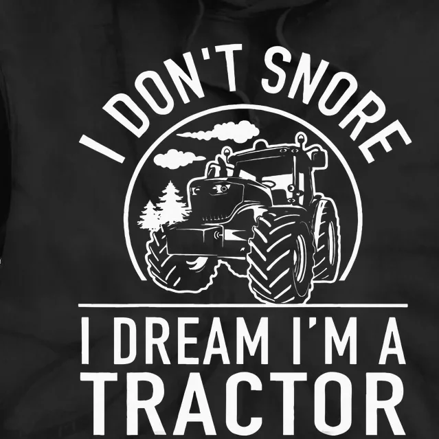 I Dont Snore I Dream Im A Tractor Funny Farm Truck Quote Tie Dye Hoodie