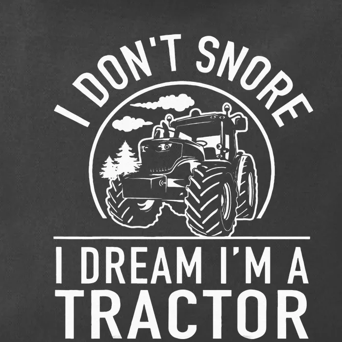 I Dont Snore I Dream Im A Tractor Funny Farm Truck Quote Zip Tote Bag