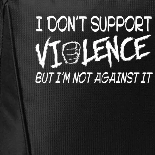 I Don’T Support Violence But I’M Not Against It Funny City Backpack