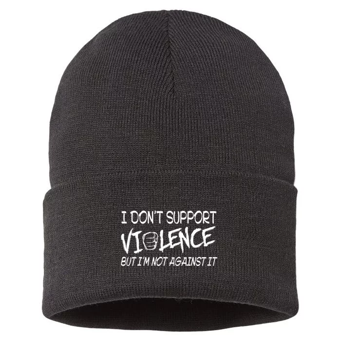 I Don’T Support Violence But I’M Not Against It Funny Sustainable Knit Beanie