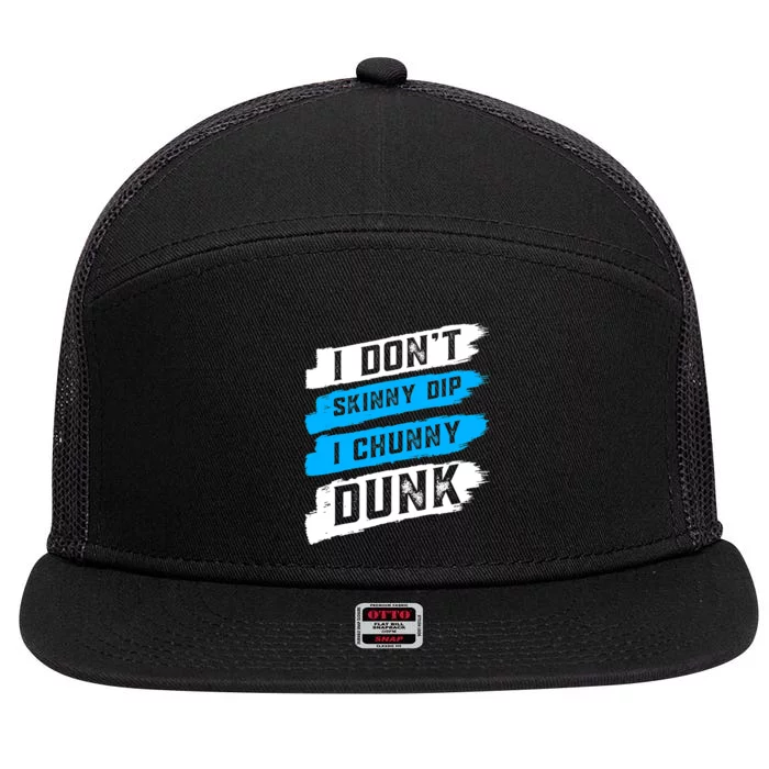 I Dont Skinny Dip I Chunky Dunk 7 Panel Mesh Trucker Snapback Hat