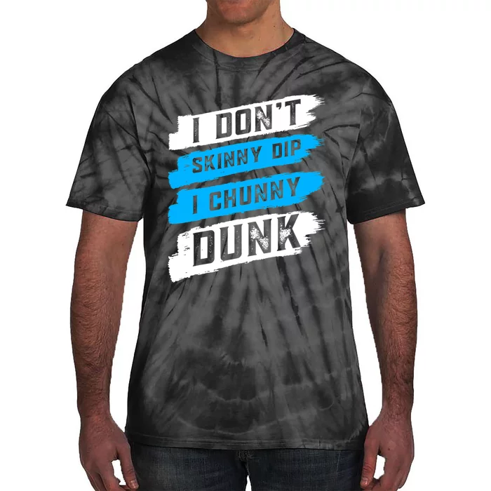 I Dont Skinny Dip I Chunky Dunk Tie-Dye T-Shirt