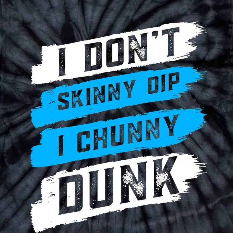 I Dont Skinny Dip I Chunky Dunk Tie-Dye T-Shirt