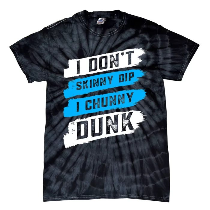 I Dont Skinny Dip I Chunky Dunk Tie-Dye T-Shirt