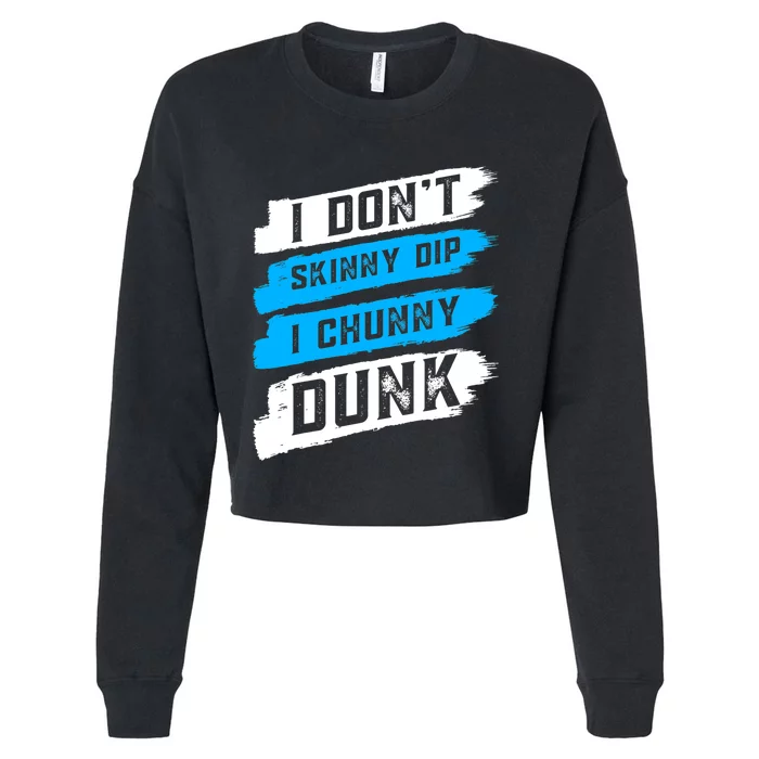 I Dont Skinny Dip I Chunky Dunk Cropped Pullover Crew