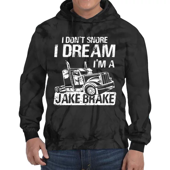 I Don't Snore I Dream I'm A Jake Brake Trucker Truck Driver Tie Dye Hoodie