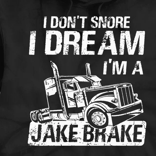 I Don't Snore I Dream I'm A Jake Brake Trucker Truck Driver Tie Dye Hoodie