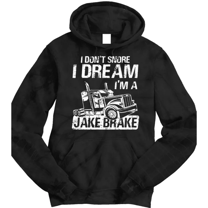 I Don't Snore I Dream I'm A Jake Brake Trucker Truck Driver Tie Dye Hoodie