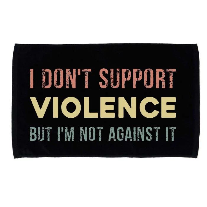 I DonT Support Violence But IM Not Against It Microfiber Hand Towel