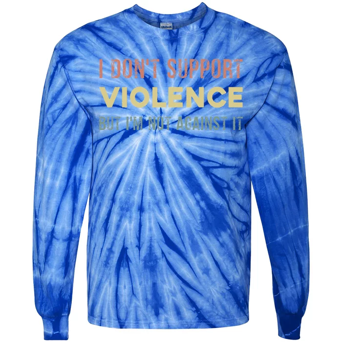 I DonT Support Violence But IM Not Against It Tie-Dye Long Sleeve Shirt