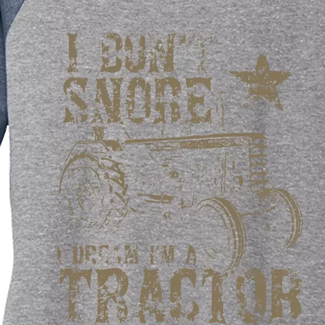 I Don't Snore I Dream I'm A Tractor Shirt Women's Tri-Blend 3/4-Sleeve Raglan Shirt