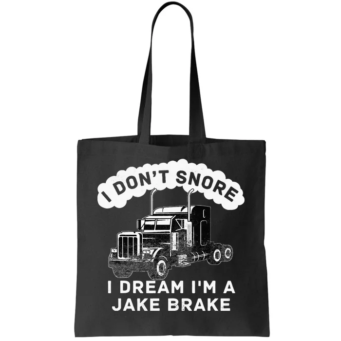 I Don't Snore I Dream I'm A Jake Brake Trucker Tote Bag