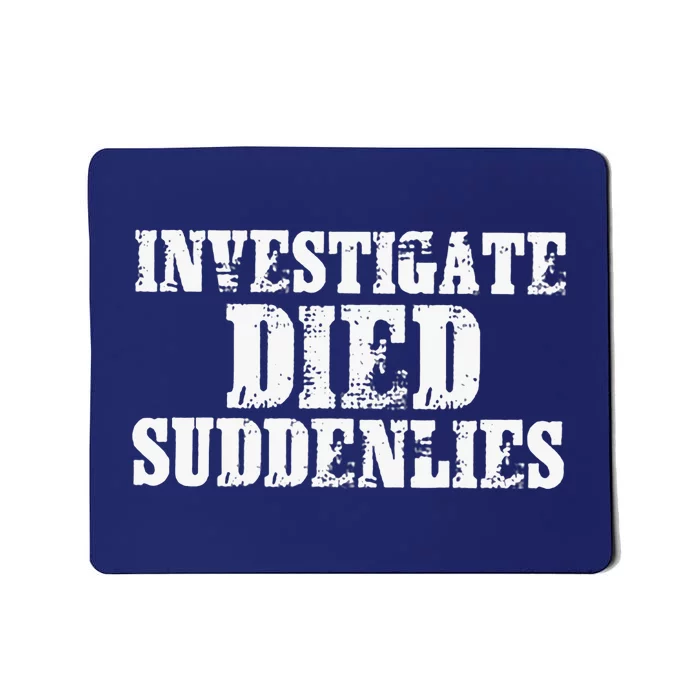 Investigate Died Suddenlies Mousepad